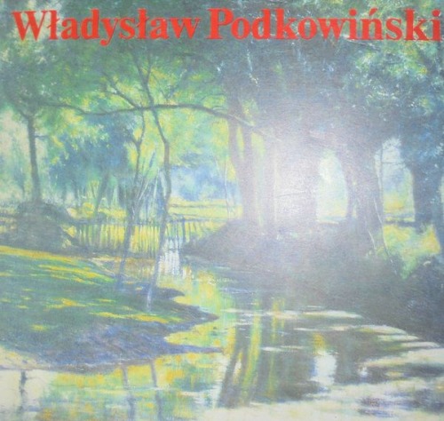 Podkowiński Władysław.Katalog wystawy monograficznej